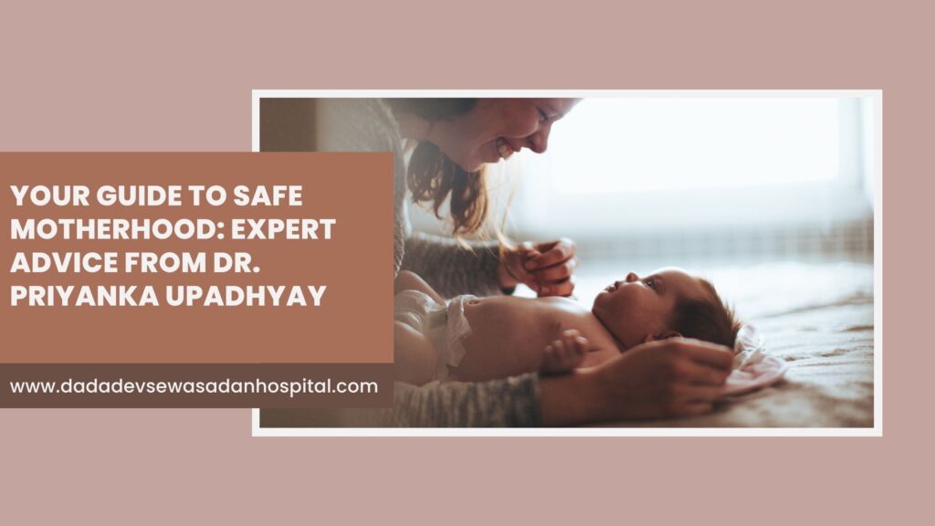 Your Guide to Safe Motherhood: Expert Advice from Dr. Priyanka Upadhyay
