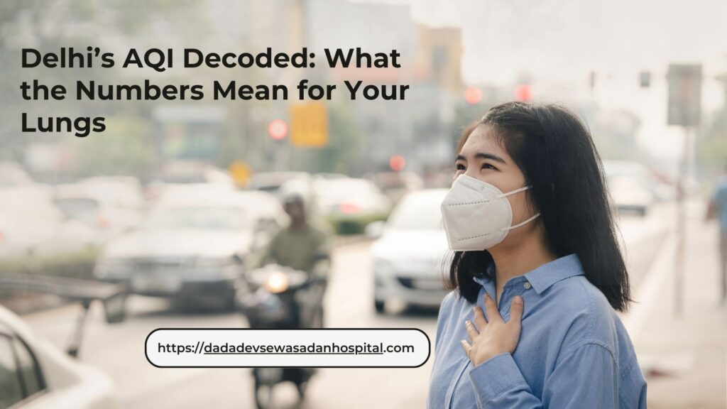 Delhi’s AQI Decoded: What the Numbers Mean for Your Lungs